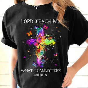 Lord teach me what I cannot see