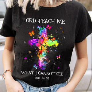 Lord teach me what I cannot see