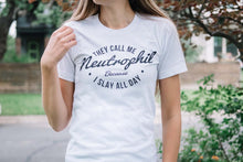 Load image into Gallery viewer, They Call Me Neutrophil Because I Slay All Day